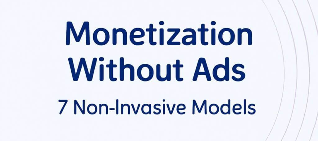 An image with the text "Monetization Without Ads: 7 Non-Invasive Models" centered in bold dark blue font on a light lavender background. Thin curved lines extend from the right side, adding visual interest to the minimalist design